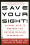 Save Your Sight! (Natural Ways to Prevent and Reverse Macular Degeneration) by Marc R. Rose, Michael R. Rose, 9780446674027