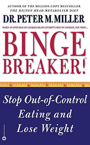 Binge Breaker!(TM) (Stop Out-of-Control Eating and Lose Weight) by Dr. Peter M. Miller, 9780446674416