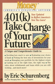 401(k) Take Charge of Your Future (A Unique and Comprehensive Guide to Getting the Most Out of Your Retirement Plans) by Eric Schurenberg, 9780446674928