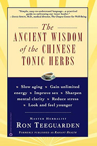 The Ancient Wisdom of the Chinese Tonic Herbs by Ron Teeguarden, 9780446675062