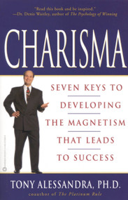 Charisma (Seven Keys to Developing the Magnetism that Leads to Success) by Tony Alessandra, 9780446675987