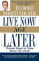 Live Now, Age Later (Proven Ways to Slow Down the Clock) by Isadore Rosenfeld, 9780446676021