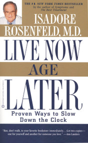 Live Now, Age Later (Proven Ways to Slow Down the Clock) by Isadore Rosenfeld, 9780446676021