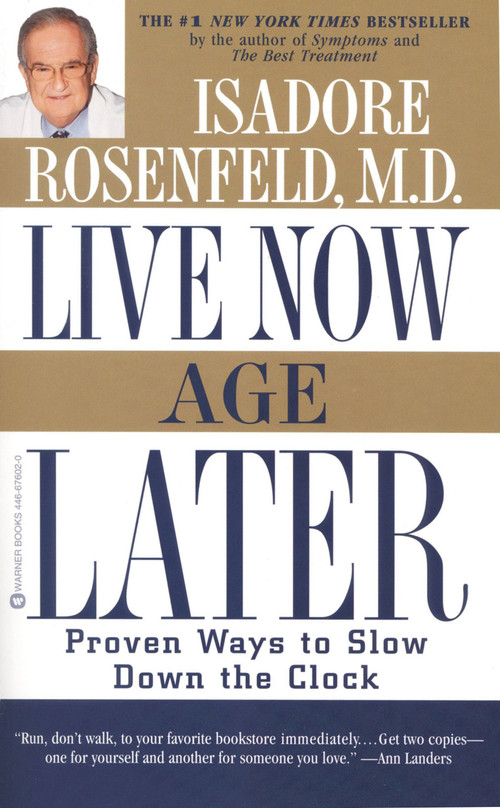Live Now, Age Later (Proven Ways to Slow Down the Clock) by Isadore Rosenfeld, 9780446676021