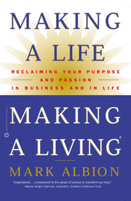 Making a Life, Making a Living (Reclaiming Your Purpose and Passion in Business and in Life) by Mark Albion, 9780446676519