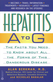 Hepatitis A to G (The Facts You Need to Know About All the Forms of This Dangerous Disease) by Alan Berkman, Nicholas Bakalar, 9780446677233