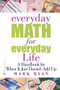 Everyday Math for Everyday Life (A Handbook for When It Just Doesn't Add Up) by Mark Ryan, 9780446677264
