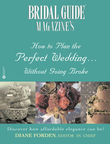 Bridal Guide (R) Magazine's How to Plan the Perfect Wedding...Without Going Broke by Diane Forden, 9780446678209