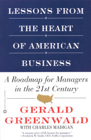 Lessons from the Heart of American Business (A Roadmap for Managers in the 21st Century) by Gerald Greenwald, Charles Madigan, 9780446678483