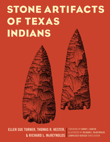Stone Artifacts of Texas Indians by Ellen Sue Turner, Thomas R. Hester, Richard L. McReynolds, Harry J. Shafer, Richard L. McReynolds, 9781589794641