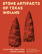 Stone Artifacts of Texas Indians by Ellen Sue Turner, Thomas R. Hester, Richard L. McReynolds, Harry J. Shafer, Richard L. McReynolds, 9781589794641