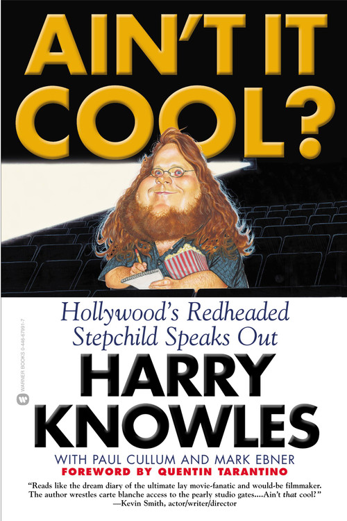 Ain't It Cool? (Hollywood's Redheaded Stepchild Speaks Out) by Harry Knowles, Paul Cullum, Mark Ebner, 9780446679916