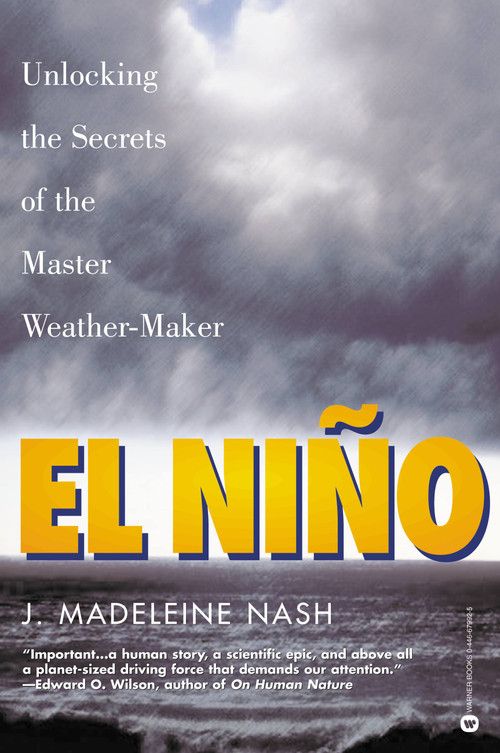 El Niño (Unlocking the Secrets of the Master Weather-Maker) by J. Madeleine Nash, 9780446679923