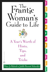 The Frantic Woman's Guide to Life (A Year's Worth of Hints, Tips, and Tricks) by Mary Jo Rulnick, Judith Burnett Schneider, 9780446690591