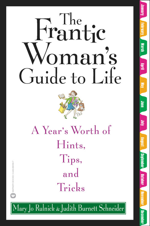 The Frantic Woman's Guide to Life (A Year's Worth of Hints, Tips, and Tricks) by Mary Jo Rulnick, Judith Burnett Schneider, 9780446690591