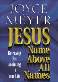 Jesus--Name Above All Names (Releasing His Anointing in Your Life) by Joyce Meyer, 9780446691161