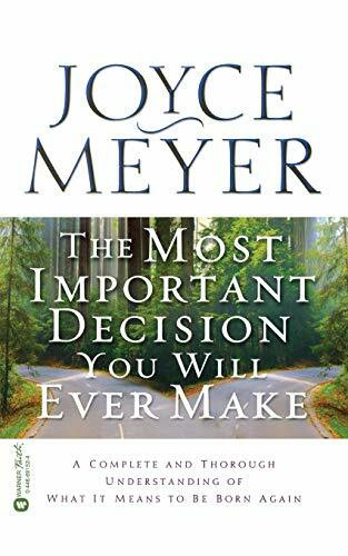 The Most Important Decision You Will Ever Make (A Complete and Thorough Understanding of What it Means to be Born Again) by Joyce Meyer, 9780446691536
