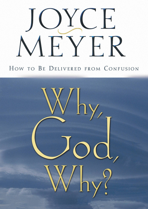 Why, God, Why? (How to Be Delivered from Confusion) by Joyce Meyer, 9780446691550