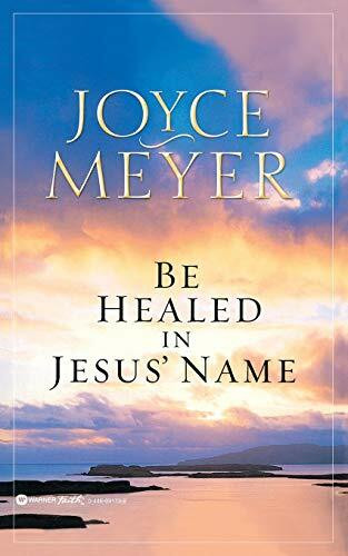 Be Healed in Jesus' Name by Joyce Meyer, 9780446691734