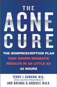 The Acne Cure (The Nonprescription Plan That Shows Dramatic Results in as Little as 24 Hours) by Terry J. Dubrow, Brenda D. Adderly, 9780446692410
