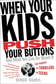 When Your Kids Push Your Buttons (And What You Can Do About It) by Bonnie Harris, 9780446692854