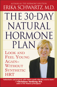 The 30-Day Natural Hormone Plan (Look and Feel Young Again--Without Synthetic HRT) by Erika Schwartz, 9780446693325