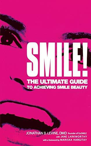 Smile! (The Ultimate Guide to Achieving Smile Beauty) by Jonathan B. Levine, Jane Larkworthy, Mariska Hargitay, 9780446694278