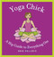 Yoga Chick (A Hip Guide to Everything Om) by Bess Gallanis, 9780446694322