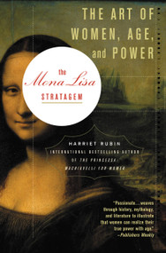 The Mona Lisa Stratagem (The Art of Women, Age, and Power) by Harriet Rubin, 9780446694810