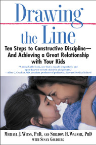 Drawing the Line (Ten Steps to Constructive Discipline--And Achieving a Great Relationship with Your Kids) by Michael J. Weiss, Sheldon H. Wagner, Susan Goldberg, 9780446695008