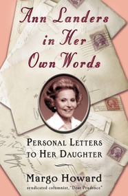 Ann Landers in Her Own Words (Personal Letters to Her Daughter) by Margo Howard, 9780446695046