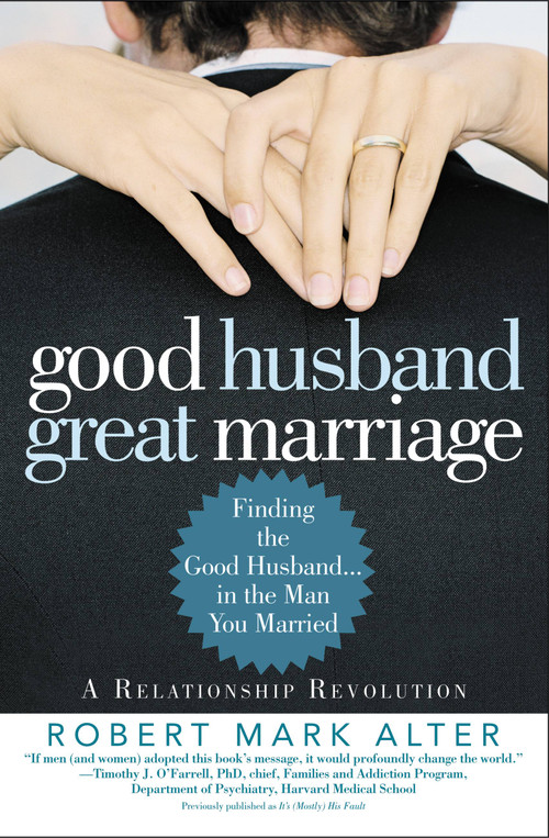 Good Husband, Great Marriage (Finding the Good Husband...in the Man You Married) by Robert Mark Alter, Jane Alter, 9780446695251