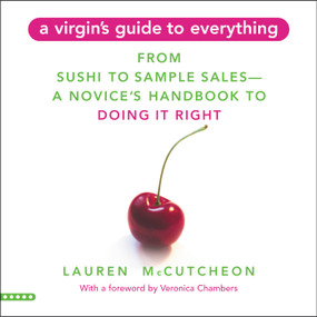 A Virgin's Guide to Everything (From Sushi to Sample Sales--A Novice's Handbook to Doing It Right) by Lauren McCutcheon, Veronica Chambers, 9780446695732