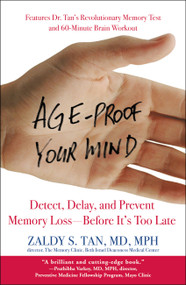 Age-Proof Your Mind (Detect, Delay, and Prevent Memory Loss--Before It's Too Late) by Zaldy S. Tan, 9780446695923