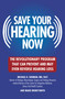 Save Your Hearing Now (The Revolutionary Program That Can Prevent and May Even Reverse Hearing Loss) by Michael D. Seidman, Marie Moneysmith, 9780446696203