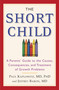The Short Child (A Parents' Guide to the Causes, Consequences, and Treatment of Growth Problems) by Paul Kaplowitz, Jeffrey Baron, 9780446696524