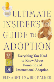 The Ultimate Insider's Guide to Adoption (Everything You Need to Know About Domestic and International Adoption) by Elizabeth Swire Falker, 9780446697309
