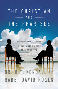 The Christian and the Pharisee (Two Outspoken Religious Leaders Debate the Road to Heaven) by Dr. R. T. Kendall, Rabbi David Rosen, 9780446697347