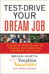 Test-Drive Your Dream Job (A Step-by-Step Guide to Finding and Creating the Work You Love) by Brian Kurth, Robin Simons, 9780446698887