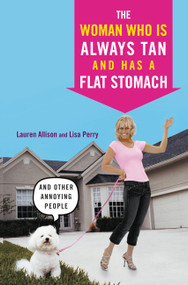 The Woman Who Is Always Tan And Has a Flat Stomach (And Other Annoying People) by Lauren Allison, Lisa Perry, 9780446699631