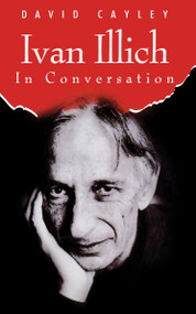 Ivan Illich in Conversation by David Cayley, 9780887845246