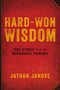 Hard-Won Wisdom (True Stories from the Management Trenches) by Jathan Janove, 9780814437773