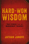 Hard-Won Wisdom (True Stories from the Management Trenches) by Jathan Janove, 9780814437773