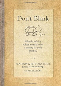 Don't Blink (What the Little Boy Nobody Expected to Live Is Teaching the World about Life) by Brandon Buell, Brittany Buell, Angela Elwell Hunt, 9781496416520