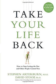 Take Your Life Back (How to Stop Letting the Past and Other People Control You) - 9781496417817 by Stephen Arterburn, David Stoop, 9781496417817