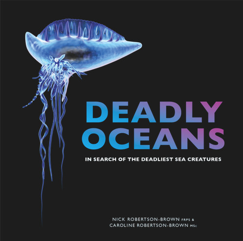 Deadly Oceans (In Search of the Deadliest Sea Creatures) by Nick & Caroline Robertson-Brown, 9781921517822