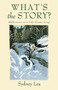 What's the Story? (Reflections On A Life Grown Long) by Sydney Lea, 9780990973393