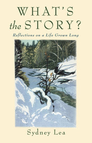 What's the Story? (Reflections On A Life Grown Long) by Sydney Lea, 9780990973393