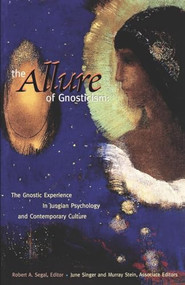The Allure of Gnosticism (The Gnostic Experience in Jungian Philosophy and Contemporary Culture) by Robert Segal, 9780812692785