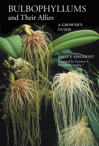 Bulbophyllums and Their Allies (A Grower's Guide) by Emly S. Siegerist, 9780881929843